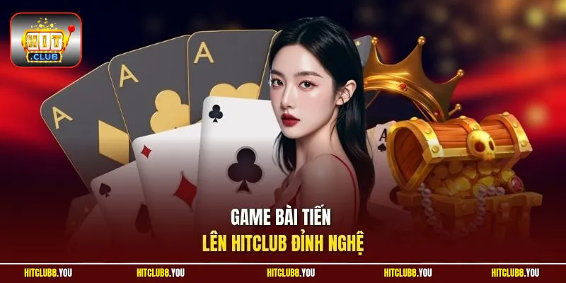 Game bài tiến lên HitClub đỉnh nghệ