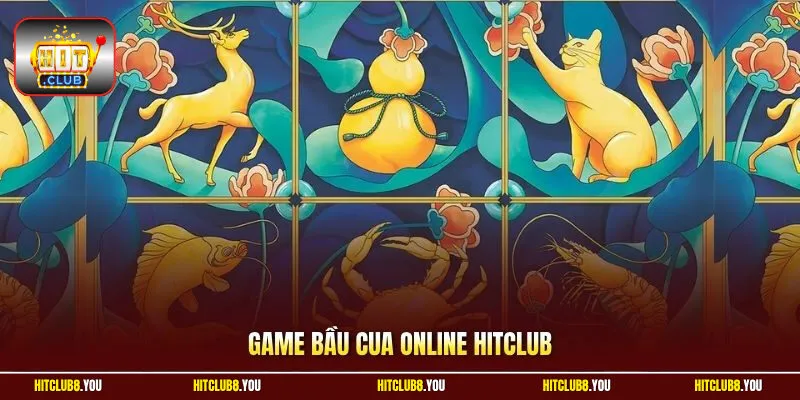 Game Bầu Cua Online HitClub Hấp Dẫn Tỷ Lệ Thưởng Cao 180 Lần
