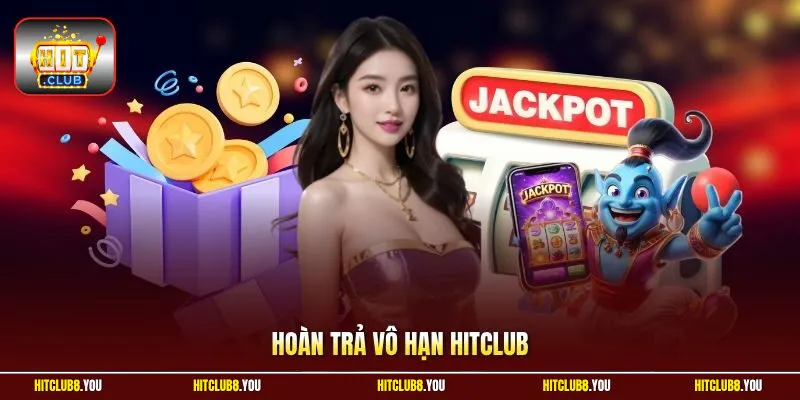 Hoàn Trả Vô Hạn Hitclub | Không Giới Hạn Tỷ Lệ Nhận Lại Vốn 